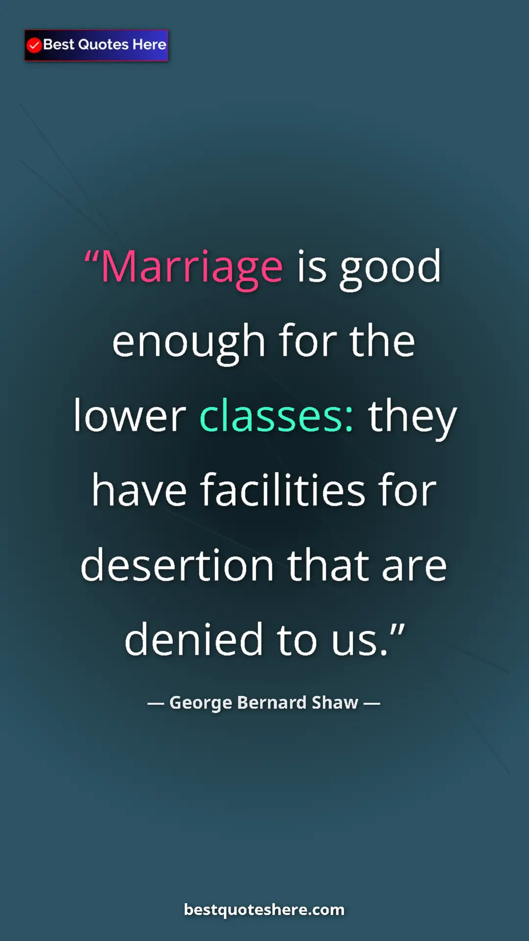 Pinterest quote poster by George Bernard Shaw: "Marriage is good enough for the lower classes: they have..."