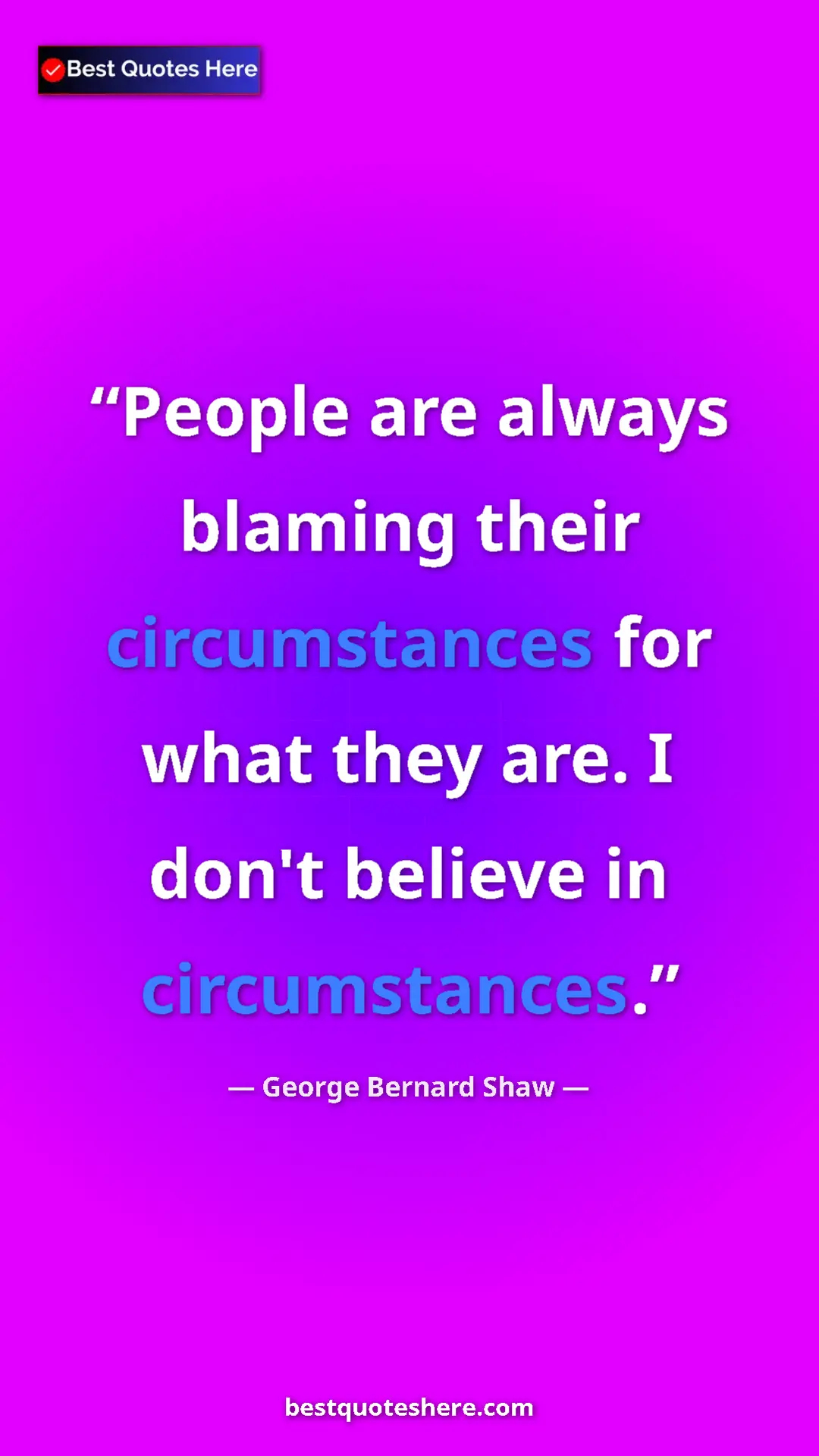 Pinterest quote poster by George Bernard Shaw: "People are always blaming their circumstances for what they..."