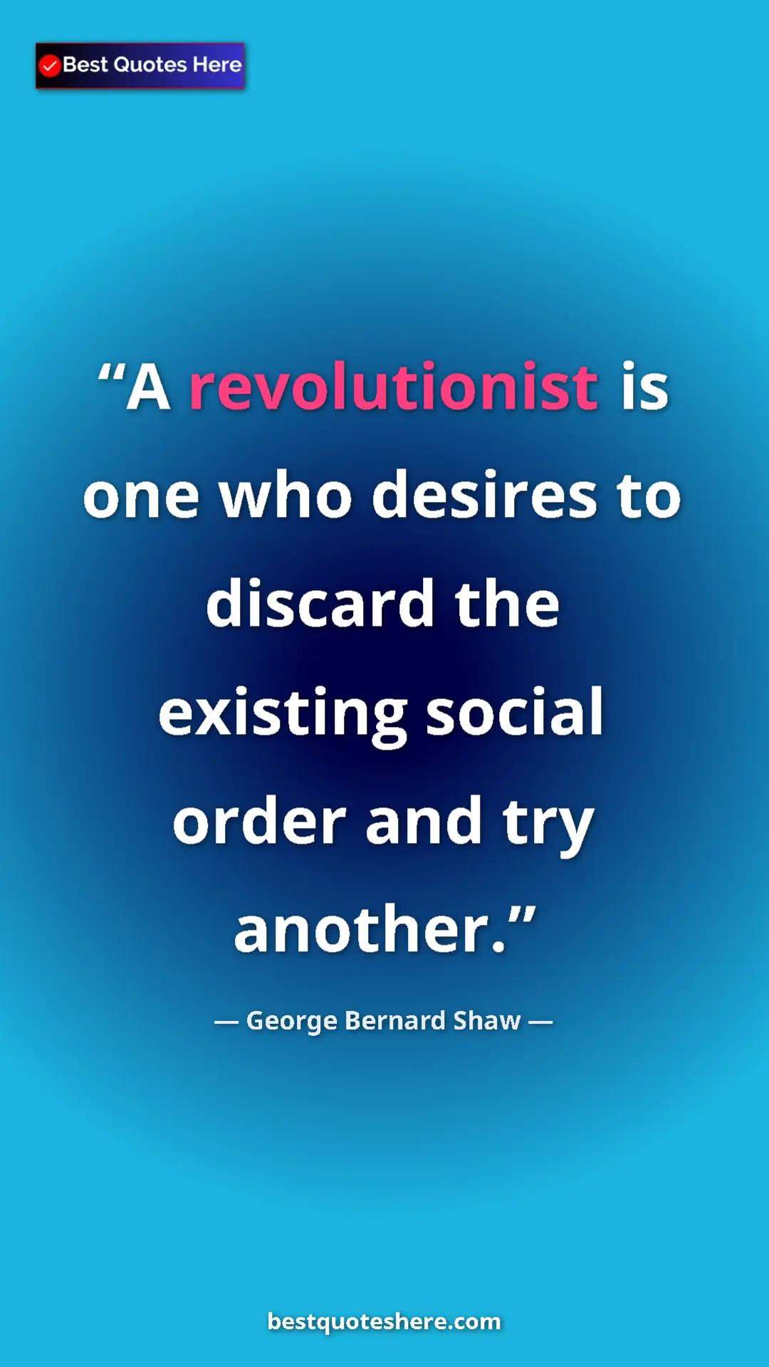 George Bernard Shaw Quote Card: "A revolutionist is one who desires to discard the existing..." Pinterest quote poster by George Bernard Shaw: "A revolutionist is one who desires to discard the existing..."
