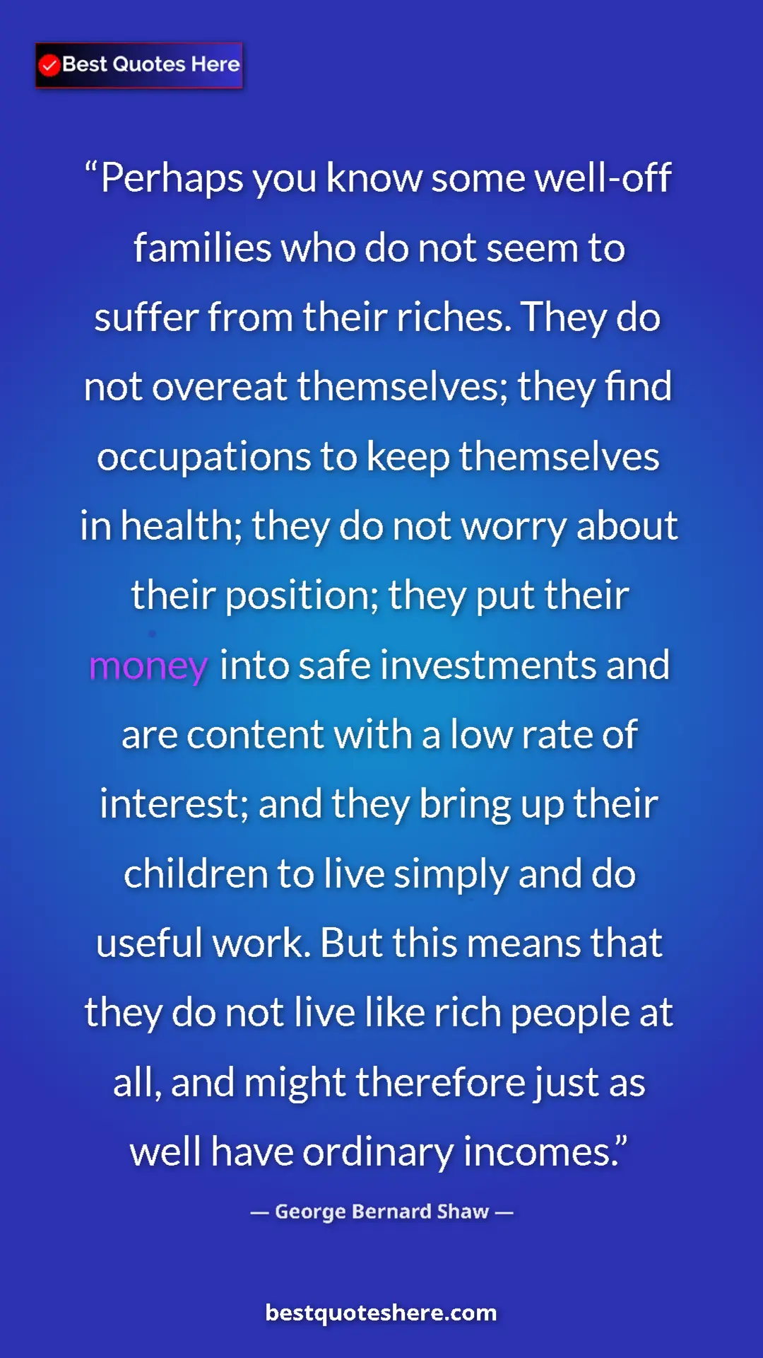 Pinterest quote poster by George Bernard Shaw: "Perhaps you know some well-off families who do not seem to..."