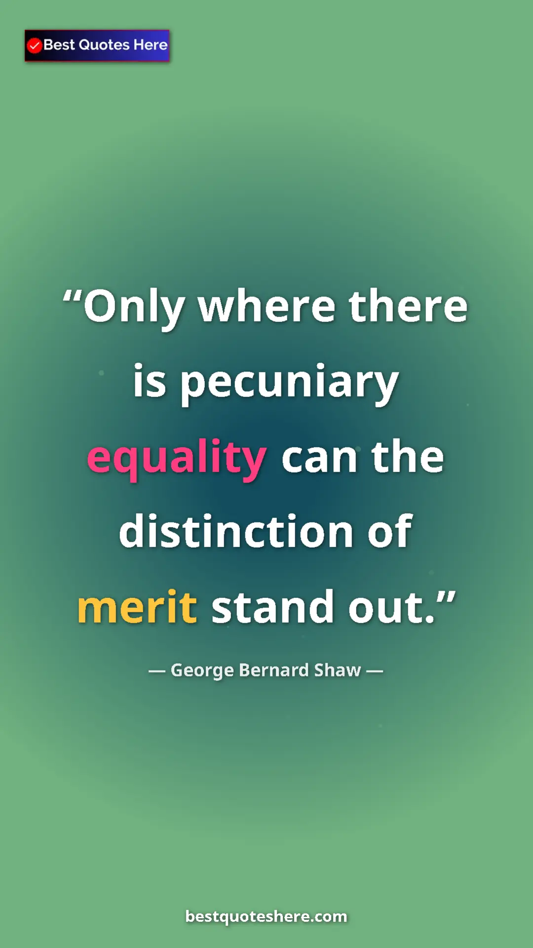 Pinterest quote poster by George Bernard Shaw: "Only where there is pecuniary equality can the distinction..."
