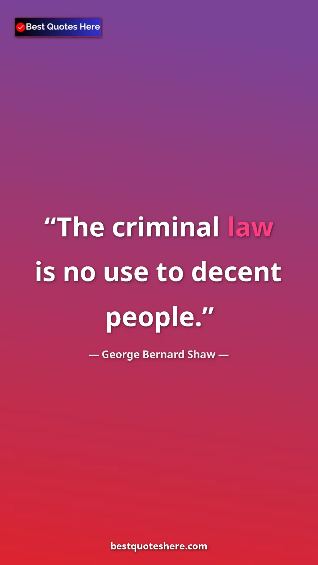 Pinterest quote poster by George Bernard Shaw: "The criminal law is no use to decent people."