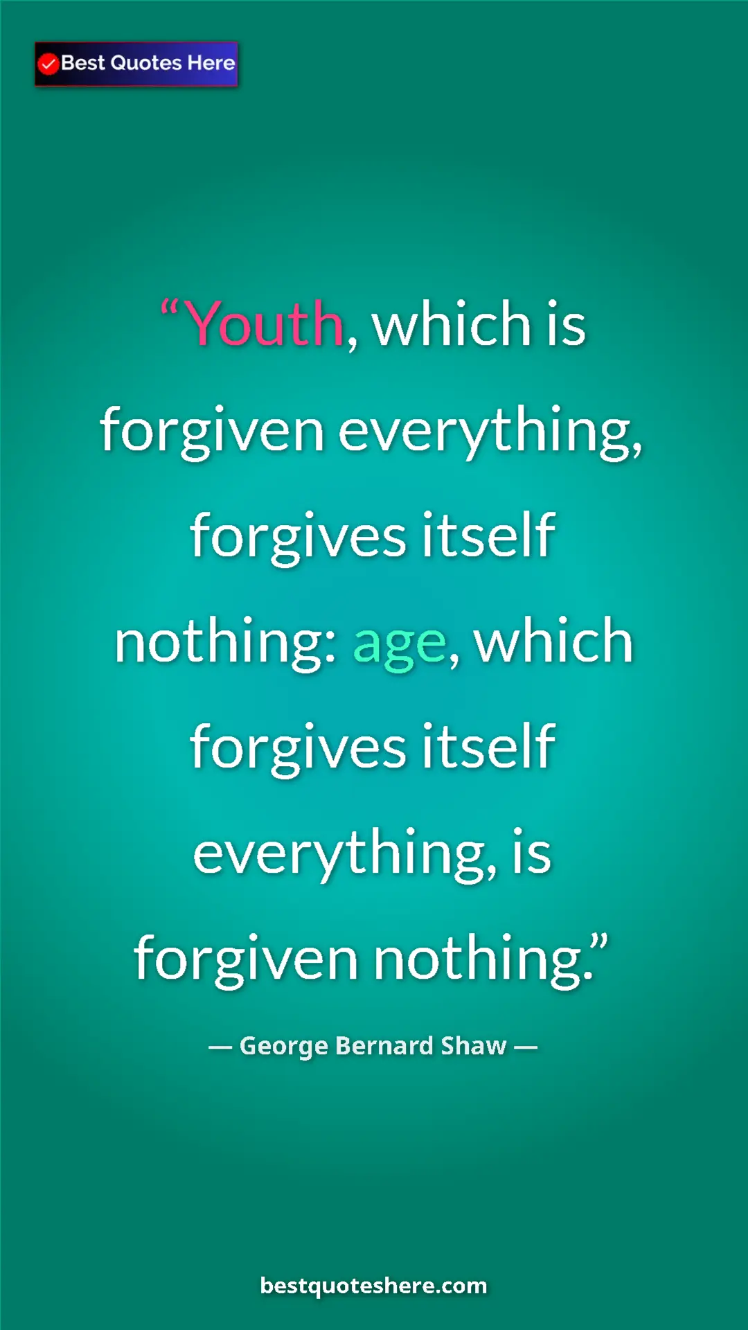 George Bernard Shaw Quote Card: "Youth, which is forgiven everything, forgives itself..." Pinterest quote poster by George Bernard Shaw: "Youth, which is forgiven everything, forgives itself..."