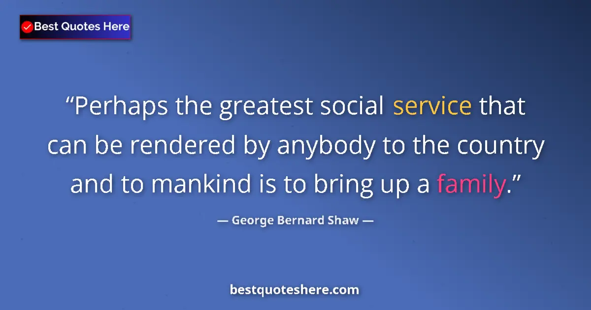 Quote by George Bernard Shaw: Perhaps the greatest social service that can be rendered by anybody to the country and to mankind is...