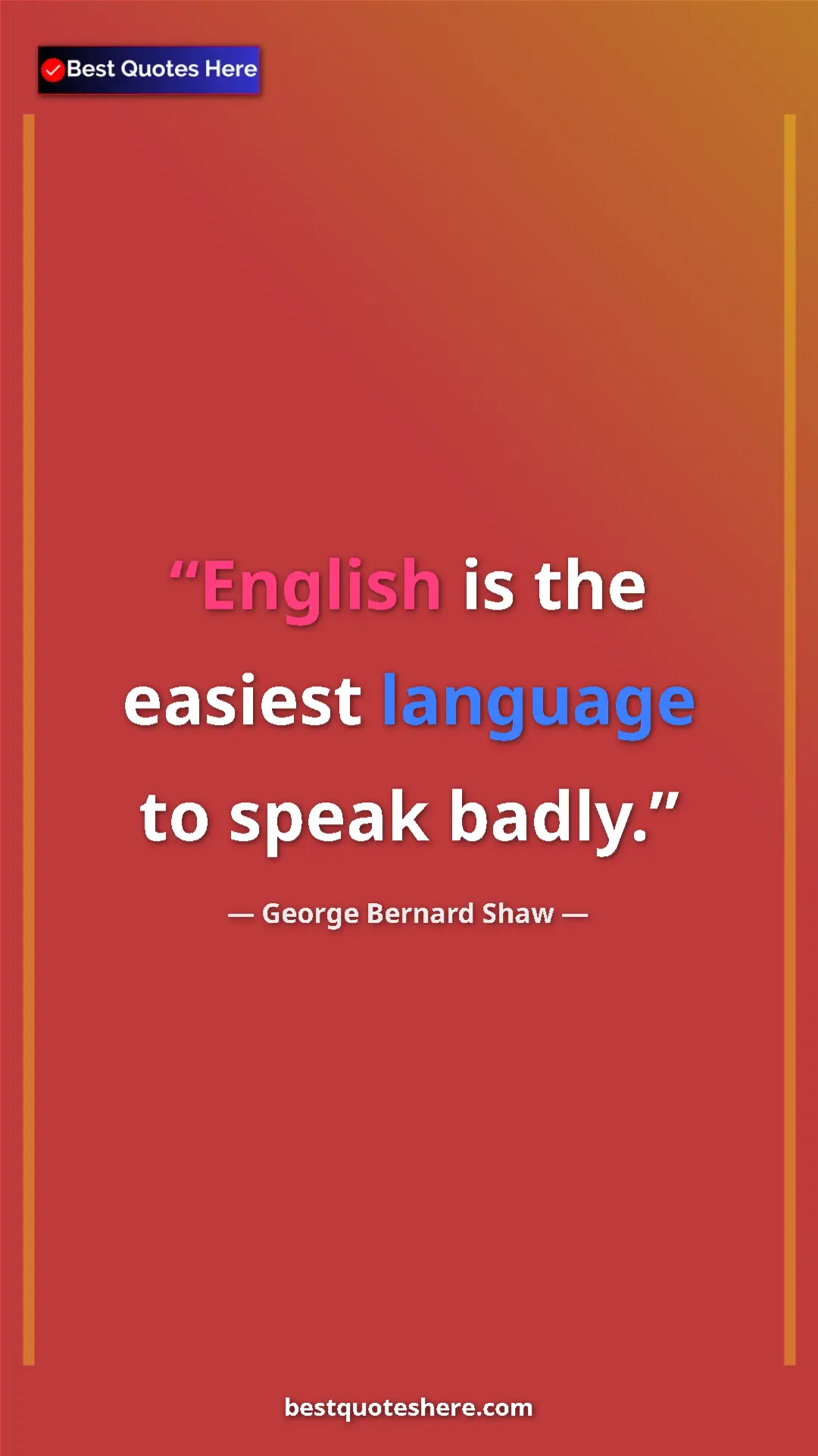 George Bernard Shaw Quote Card: "English is the easiest language to speak badly." Pinterest quote poster by George Bernard Shaw: "English is the easiest language to speak badly."