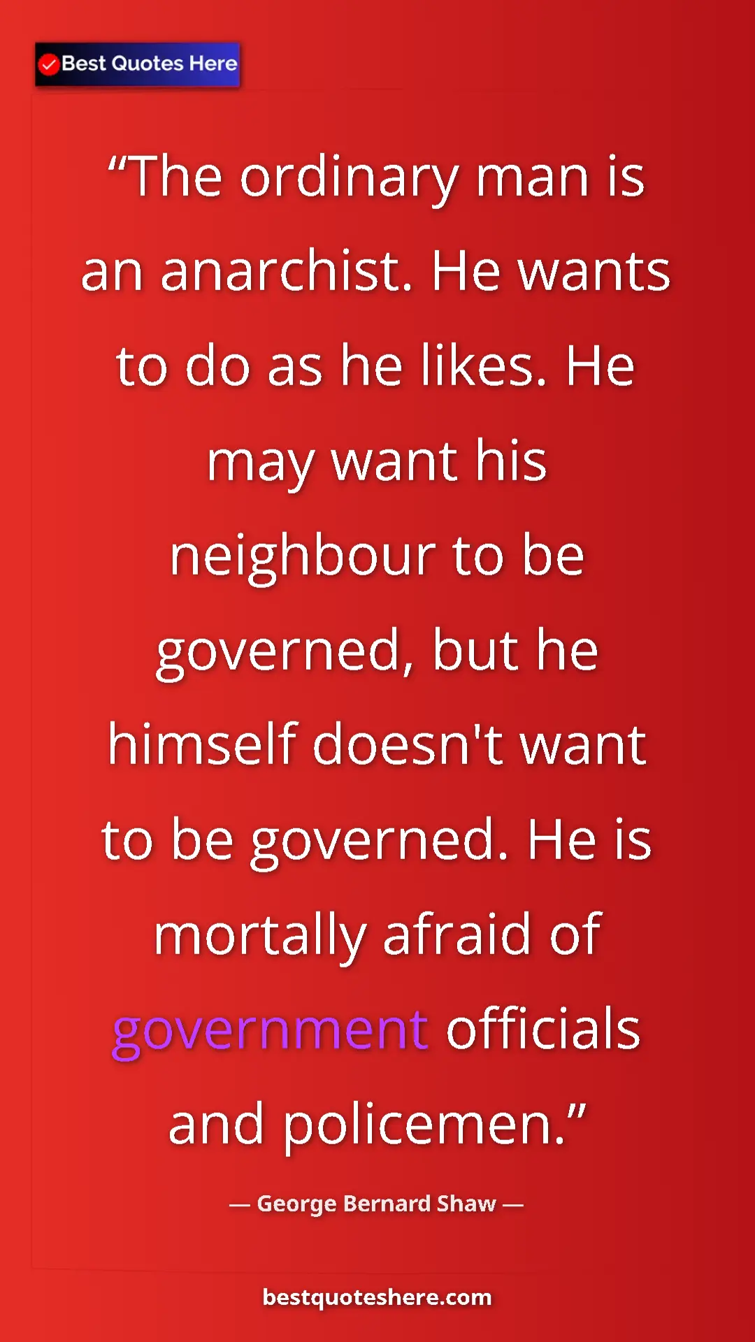 George Bernard Shaw Quote Card: "The ordinary man is an anarchist. He wants to do as he..." Pinterest quote poster by George Bernard Shaw: "The ordinary man is an anarchist. He wants to do as he..."