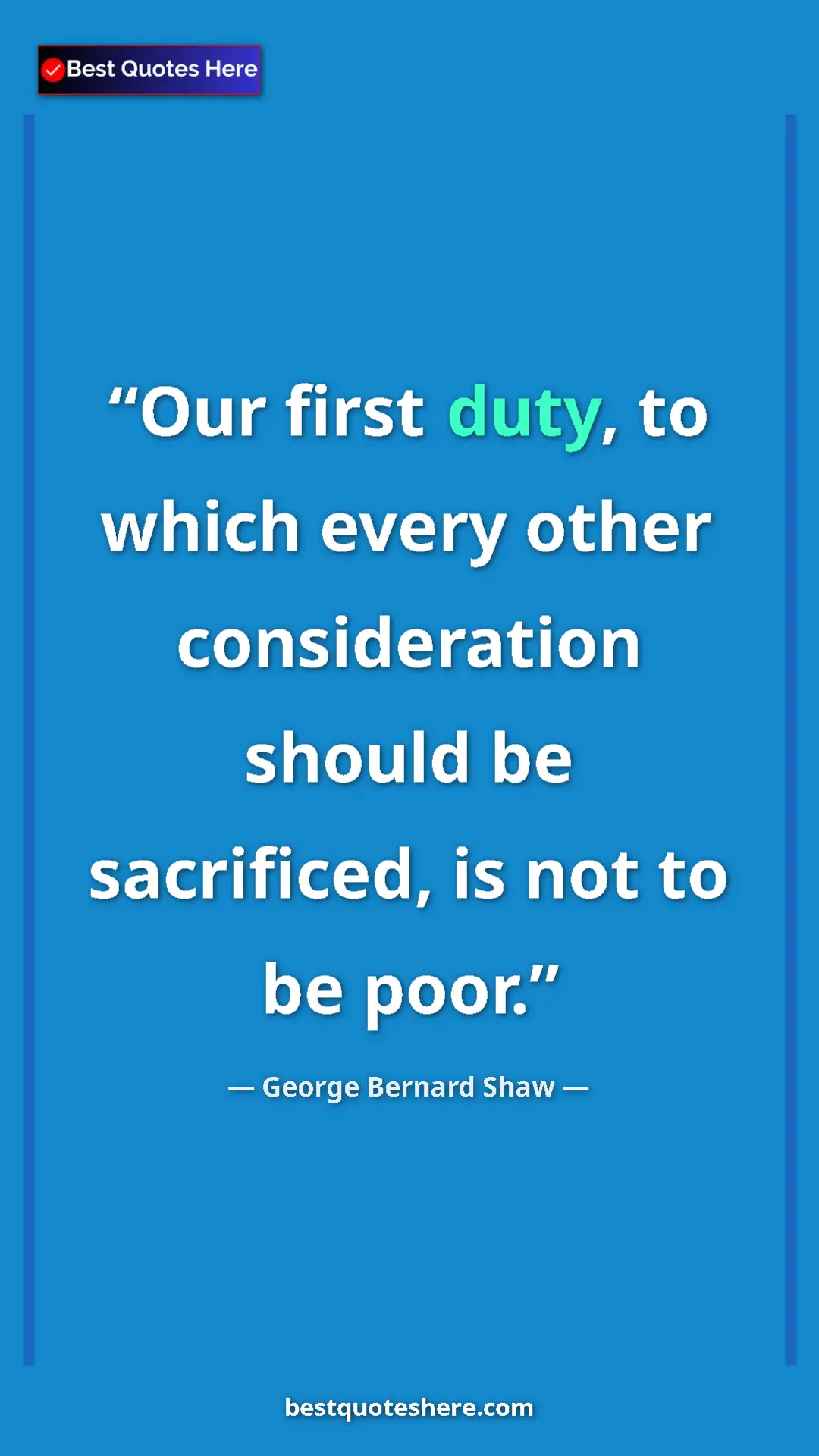 Pinterest quote poster by George Bernard Shaw: "Our first duty, to which every other consideration should..."