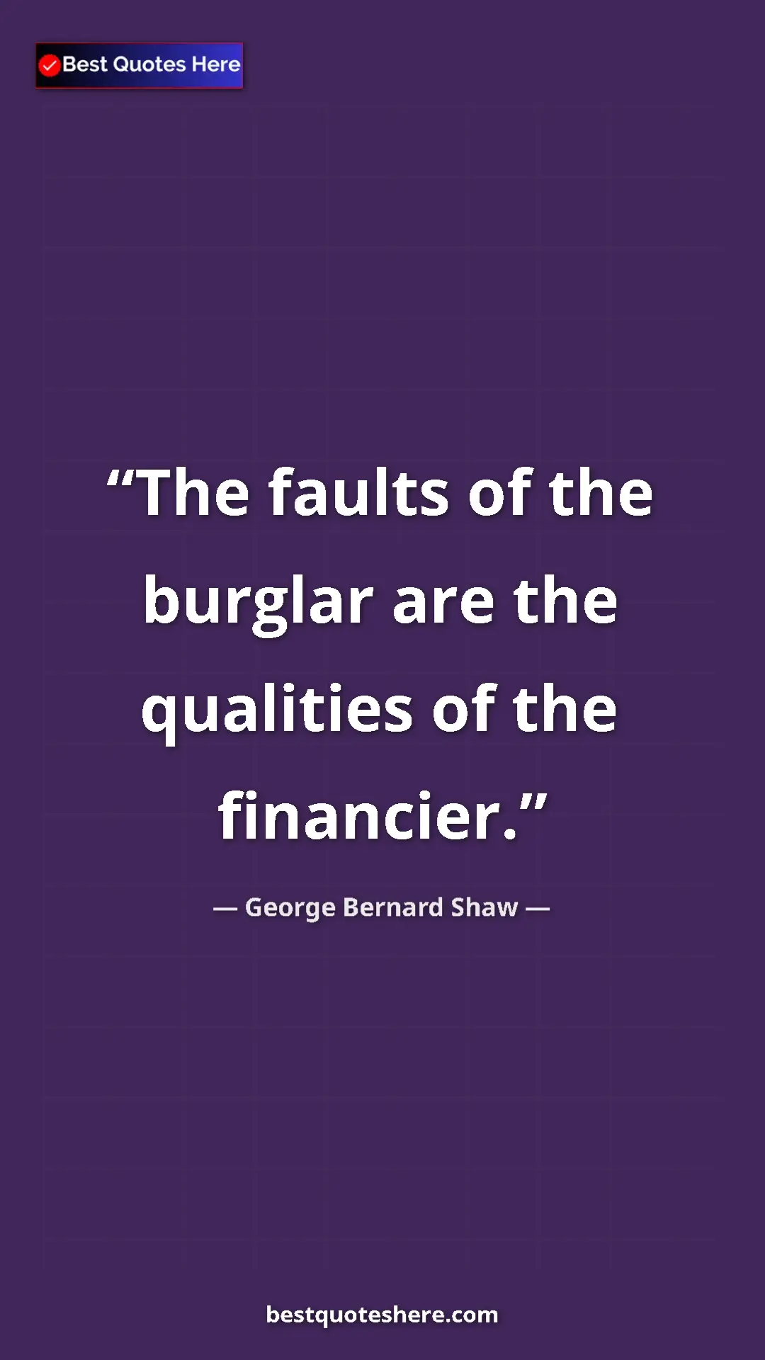Pinterest quote poster by George Bernard Shaw: "The faults of the burglar are the qualities of the..."