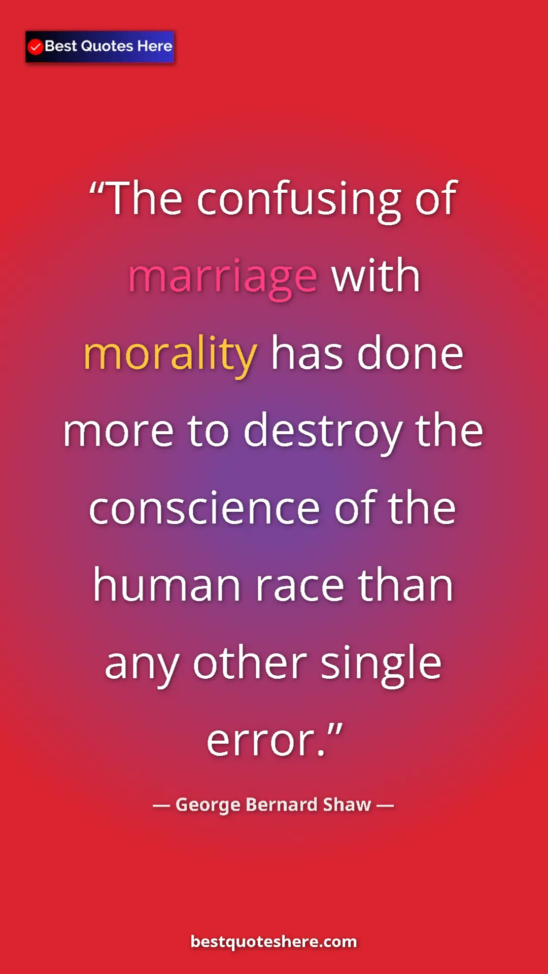 Pinterest quote poster by George Bernard Shaw: "The confusing of marriage with morality has done more to..."