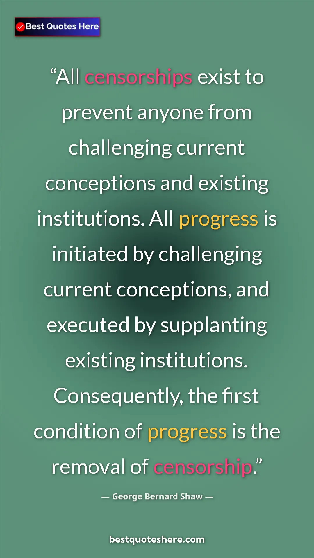 George Bernard Shaw Quote Card: "All censorships exist to prevent anyone from challenging..." Pinterest quote poster by George Bernard Shaw: "All censorships exist to prevent anyone from challenging..."