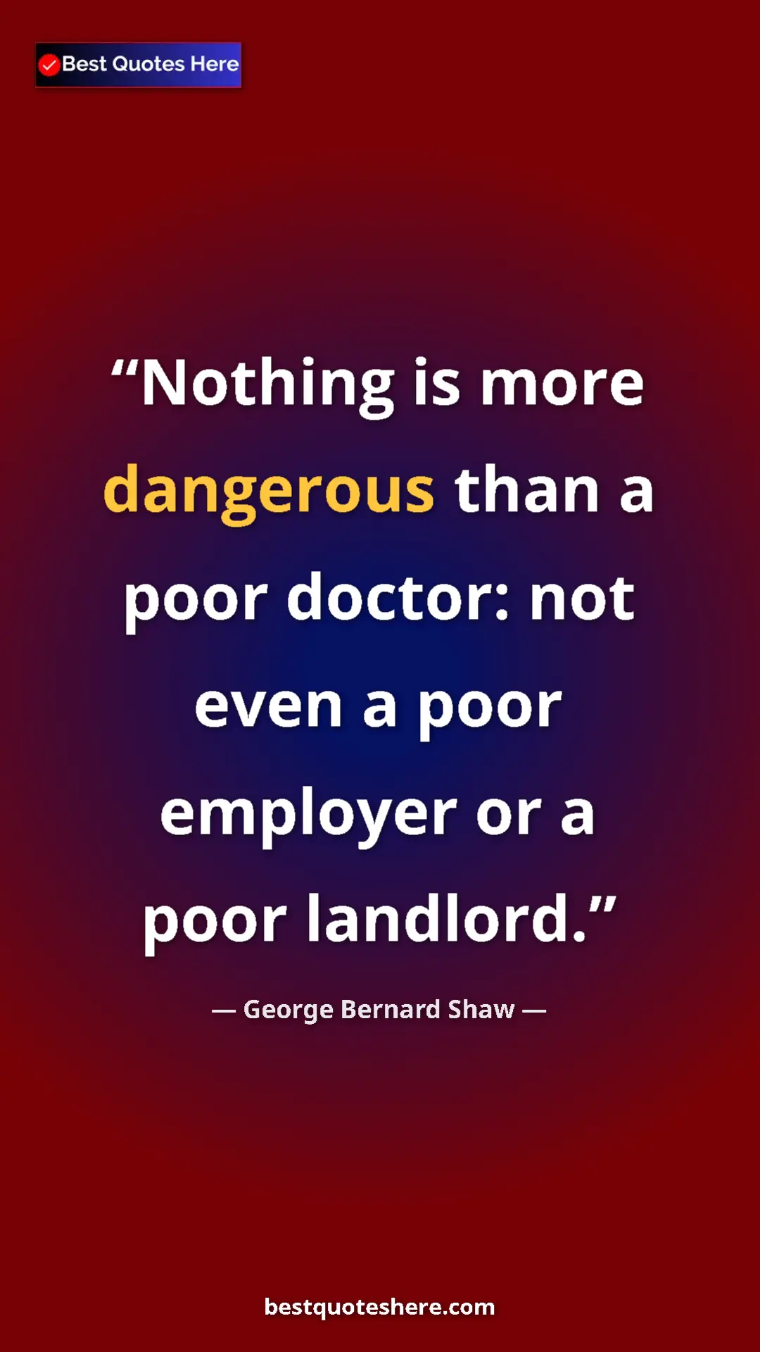 Pinterest quote poster by George Bernard Shaw: "Nothing is more dangerous than a poor doctor: not even a..."