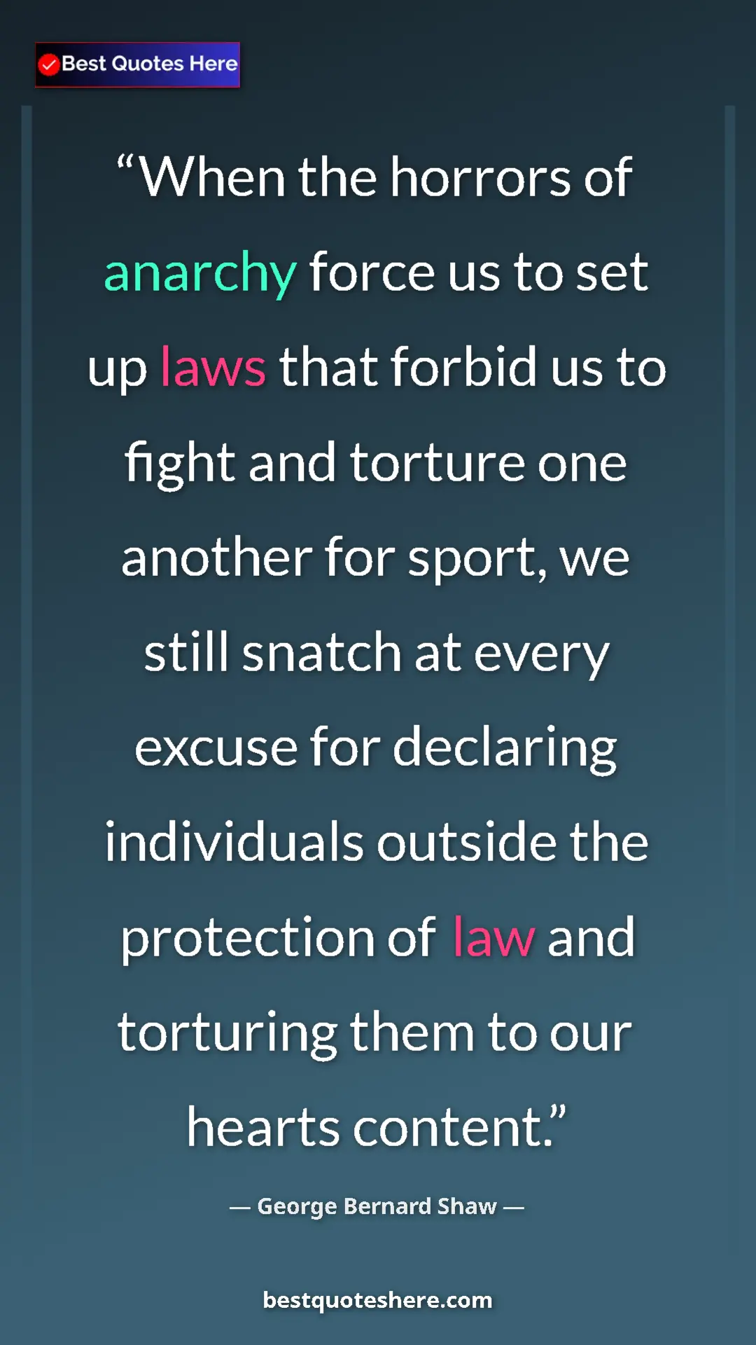 George Bernard Shaw Quote Card: "When the horrors of anarchy force us to set up laws that..." Pinterest quote poster by George Bernard Shaw: "When the horrors of anarchy force us to set up laws that..."