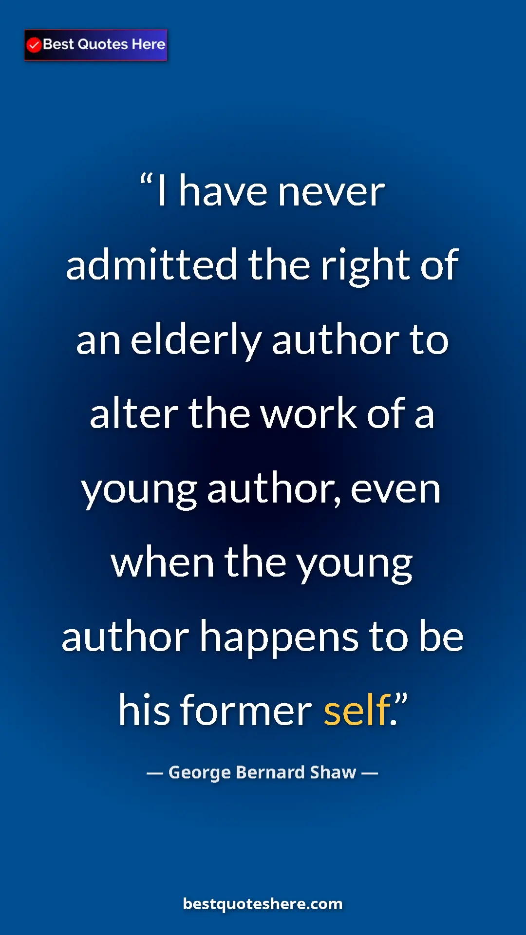George Bernard Shaw Quote Card: "I have never admitted the right of an elderly author to..." Pinterest quote poster by George Bernard Shaw: "I have never admitted the right of an elderly author to..."