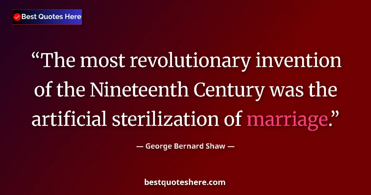 George Bernard Shaw Quote: "The most revolutionary invention of the Nineteenth Century..." George Bernard Shaw quote: "The most revolutionary invention of the Nineteenth Century..."
