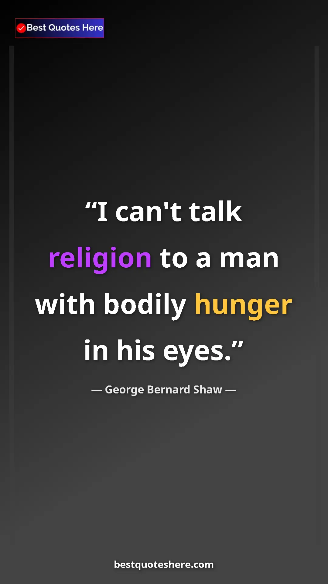 Pinterest quote poster by George Bernard Shaw: "I can't talk religion to a man with bodily hunger in his..."