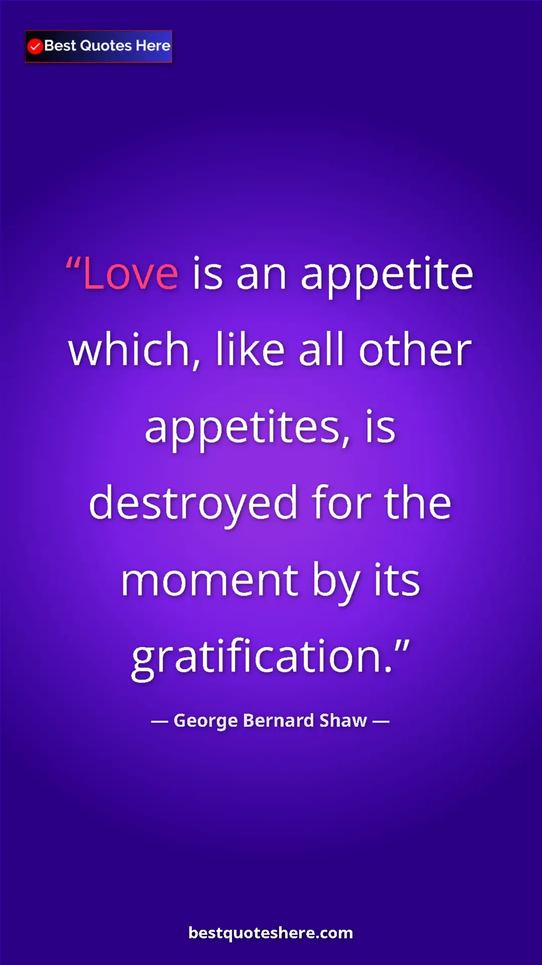George Bernard Shaw Quote Card: "Love is an appetite which, like all other appetites, is..." Pinterest quote poster by George Bernard Shaw: "Love is an appetite which, like all other appetites, is..."
