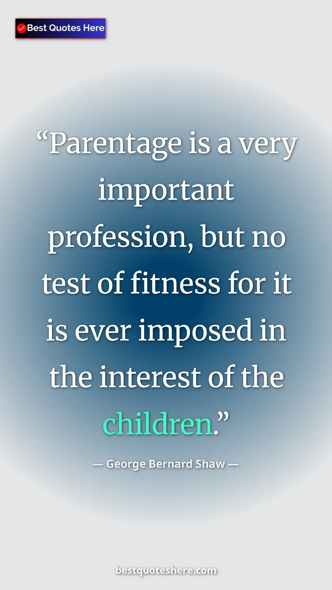 Pinterest quote poster by George Bernard Shaw: "Parentage is a very important profession, but no test of..."
