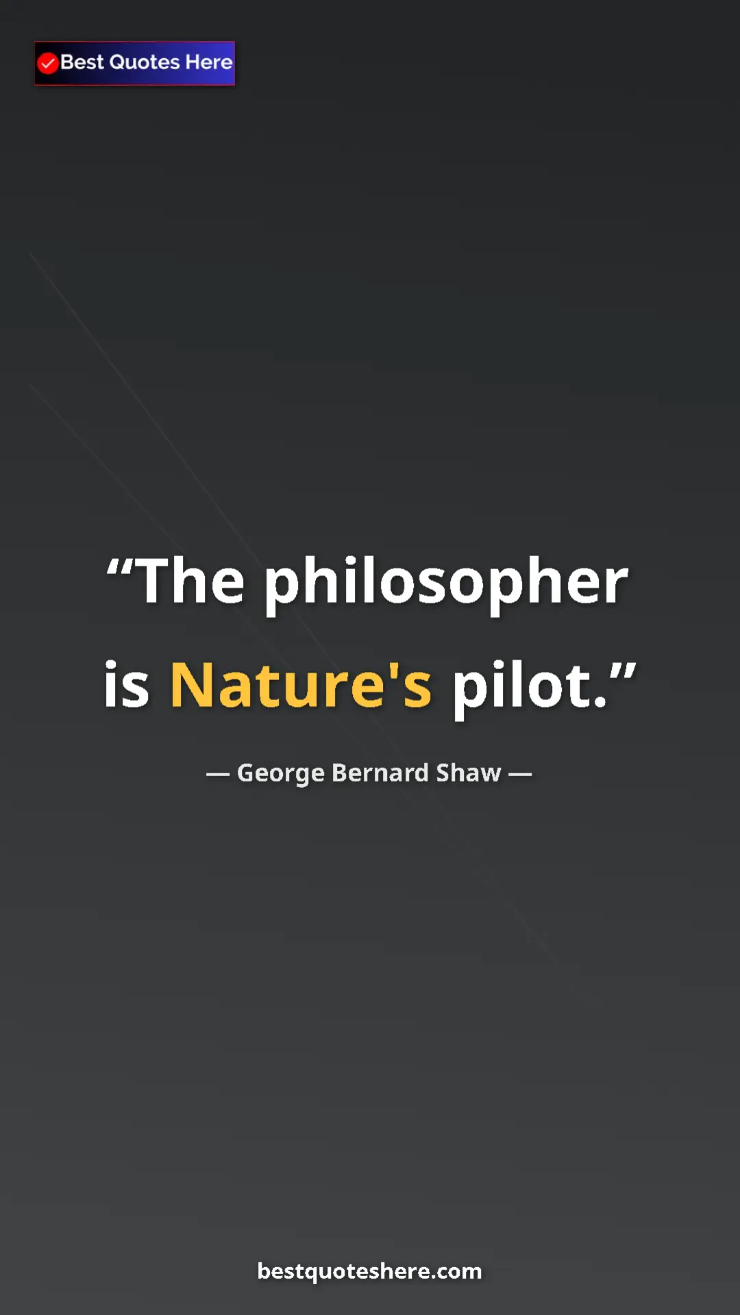 George Bernard Shaw Quote Card: "The philosopher is Nature's pilot." Pinterest quote poster by George Bernard Shaw: "The philosopher is Nature's pilot."