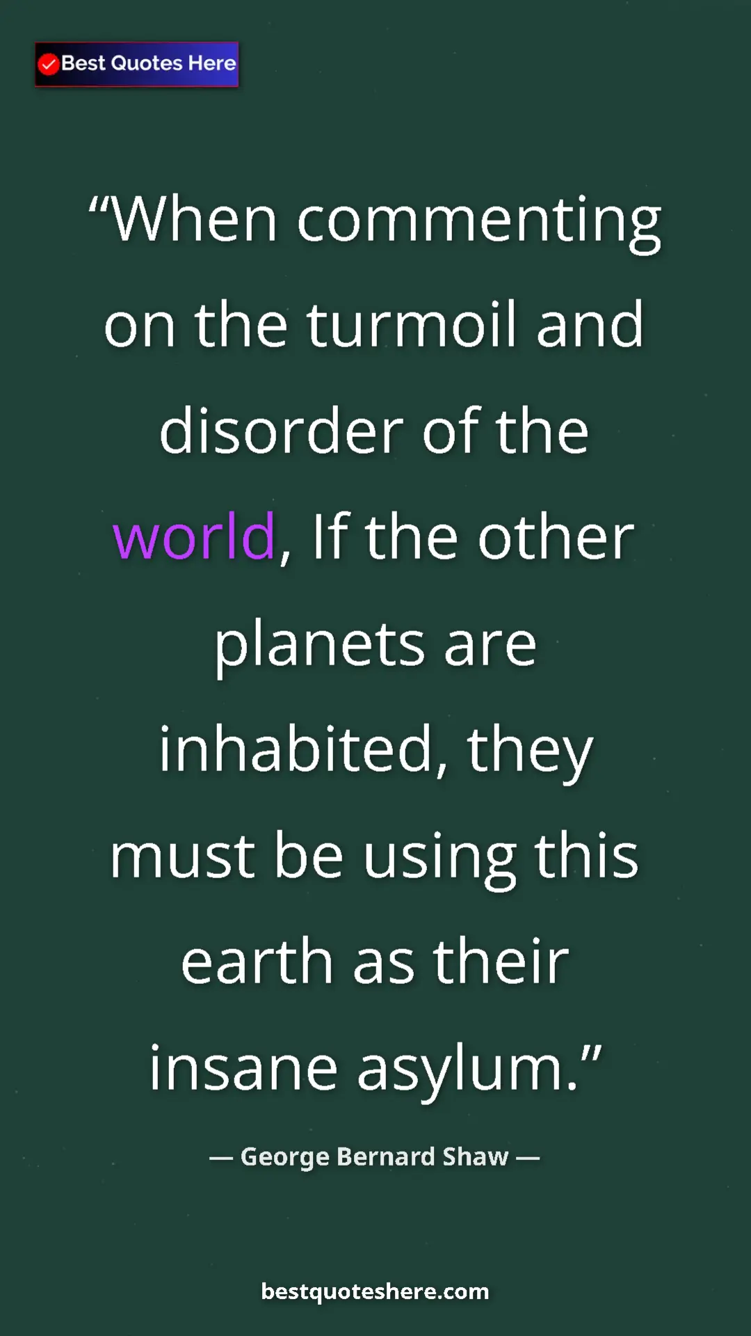George Bernard Shaw Quote Card: "When commenting on the turmoil and disorder of the world,..." Pinterest quote poster by George Bernard Shaw: "When commenting on the turmoil and disorder of the world,..."