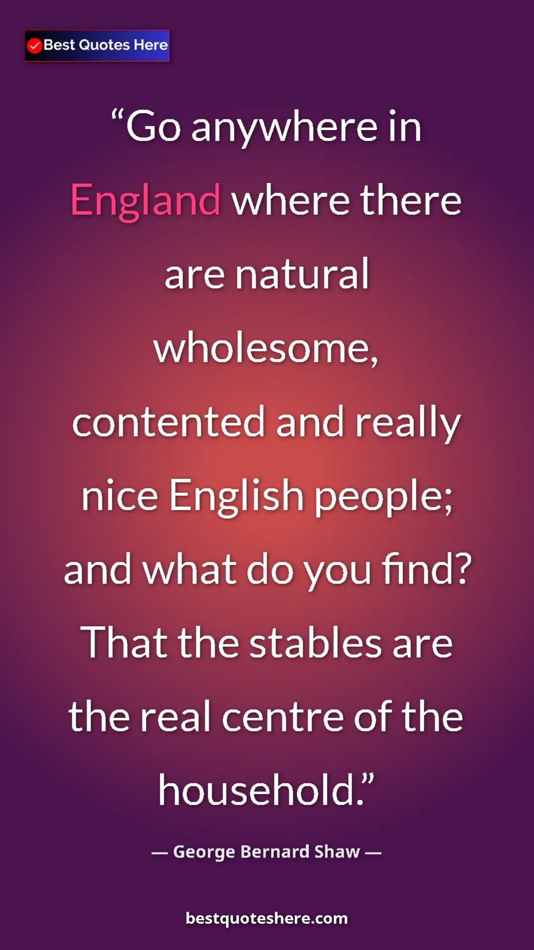 George Bernard Shaw Quote Card: "Go anywhere in England where there are natural wholesome,..." Pinterest quote poster by George Bernard Shaw: "Go anywhere in England where there are natural wholesome,..."