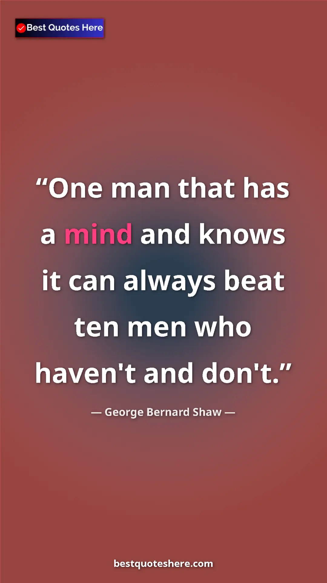 George Bernard Shaw Quote Card: "One man that has a mind and knows it can always beat ten..." Pinterest quote poster by George Bernard Shaw: "One man that has a mind and knows it can always beat ten..."