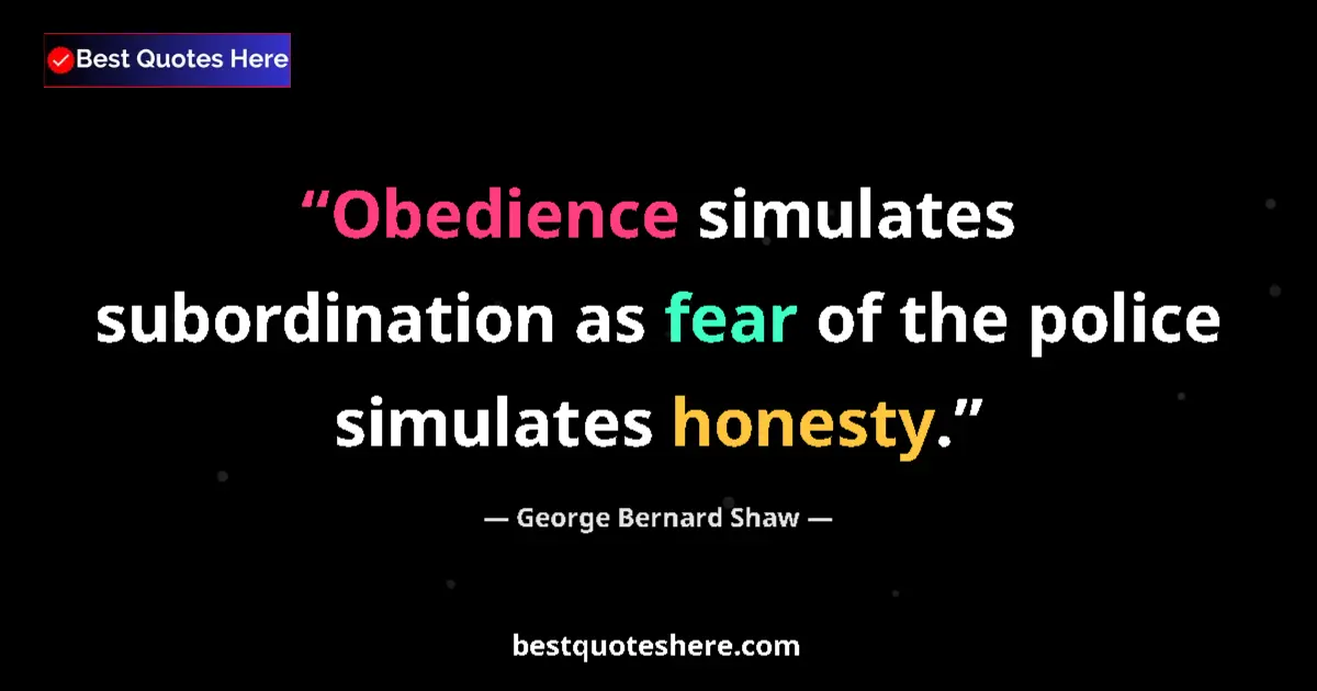 Image for the quote by George Bernard Shaw: Obedience simulates subordination as fear of the police simulates honesty....