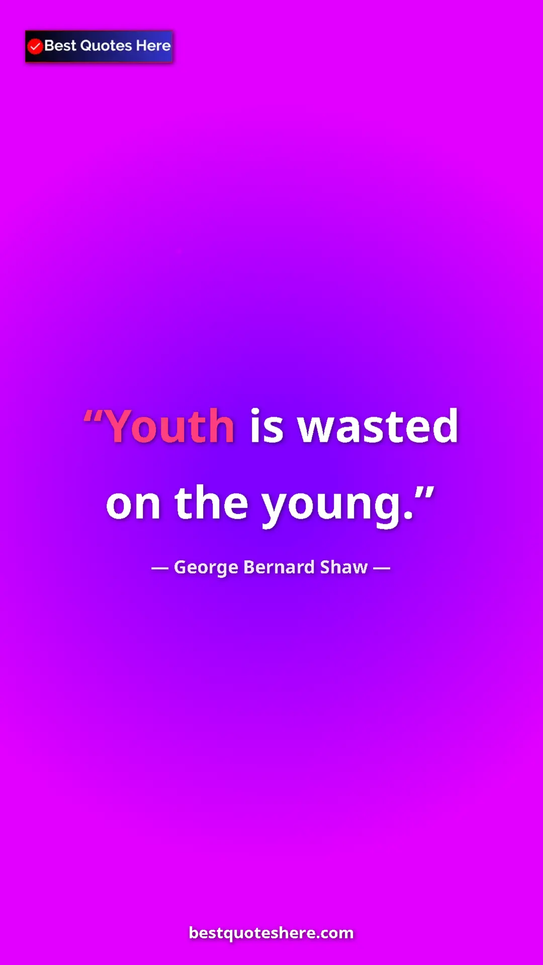 George Bernard Shaw Quote Card: "Youth is wasted on the young." Pinterest quote poster by George Bernard Shaw: "Youth is wasted on the young."