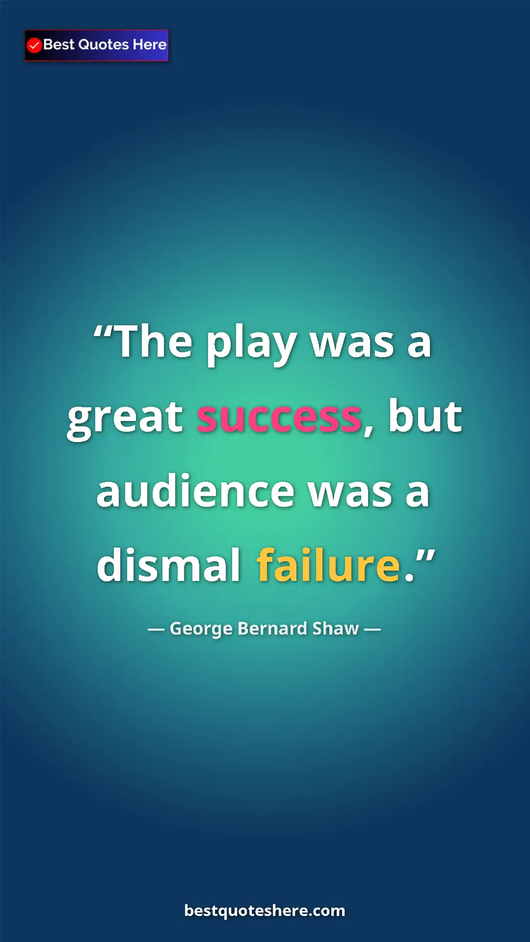George Bernard Shaw Quote Card: "The play was a great success, but audience was a dismal..." Pinterest quote poster by George Bernard Shaw: "The play was a great success, but audience was a dismal..."