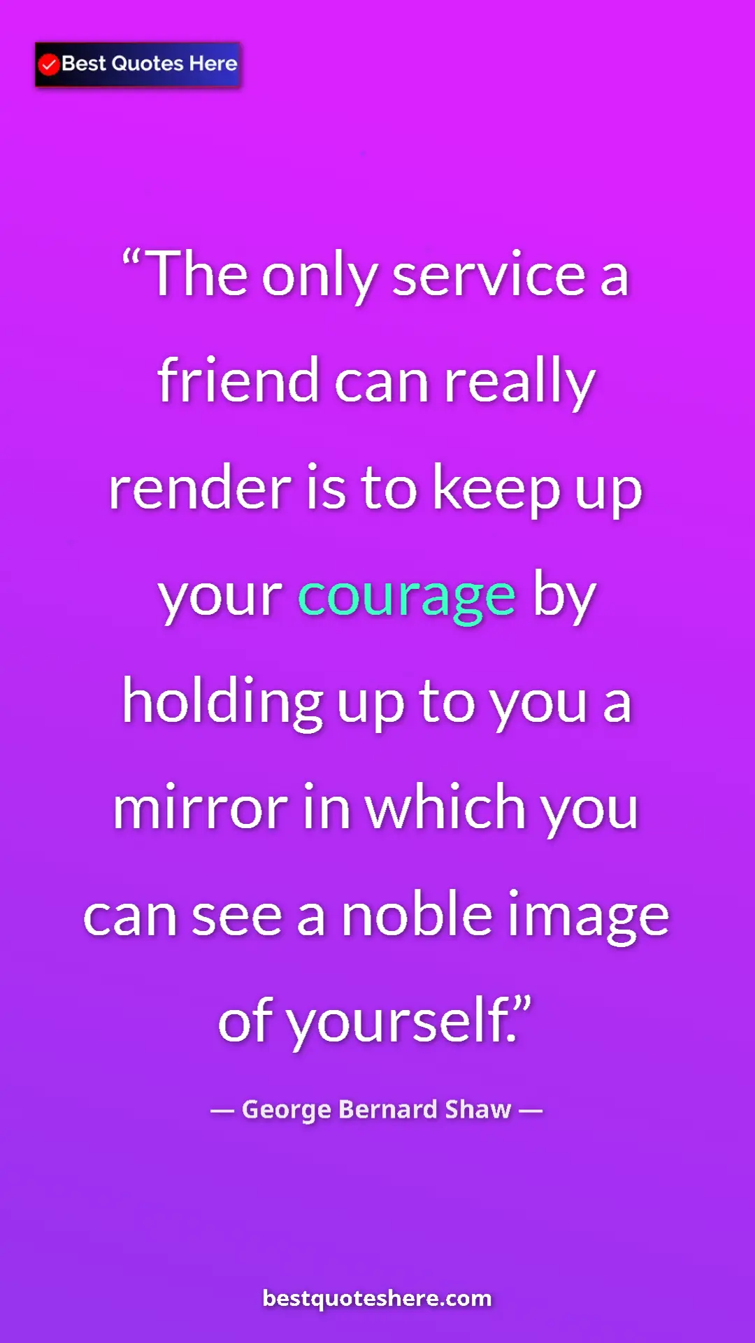George Bernard Shaw Quote Card: "The only service a friend can really render is to keep up..." Pinterest quote poster by George Bernard Shaw: "The only service a friend can really render is to keep up..."