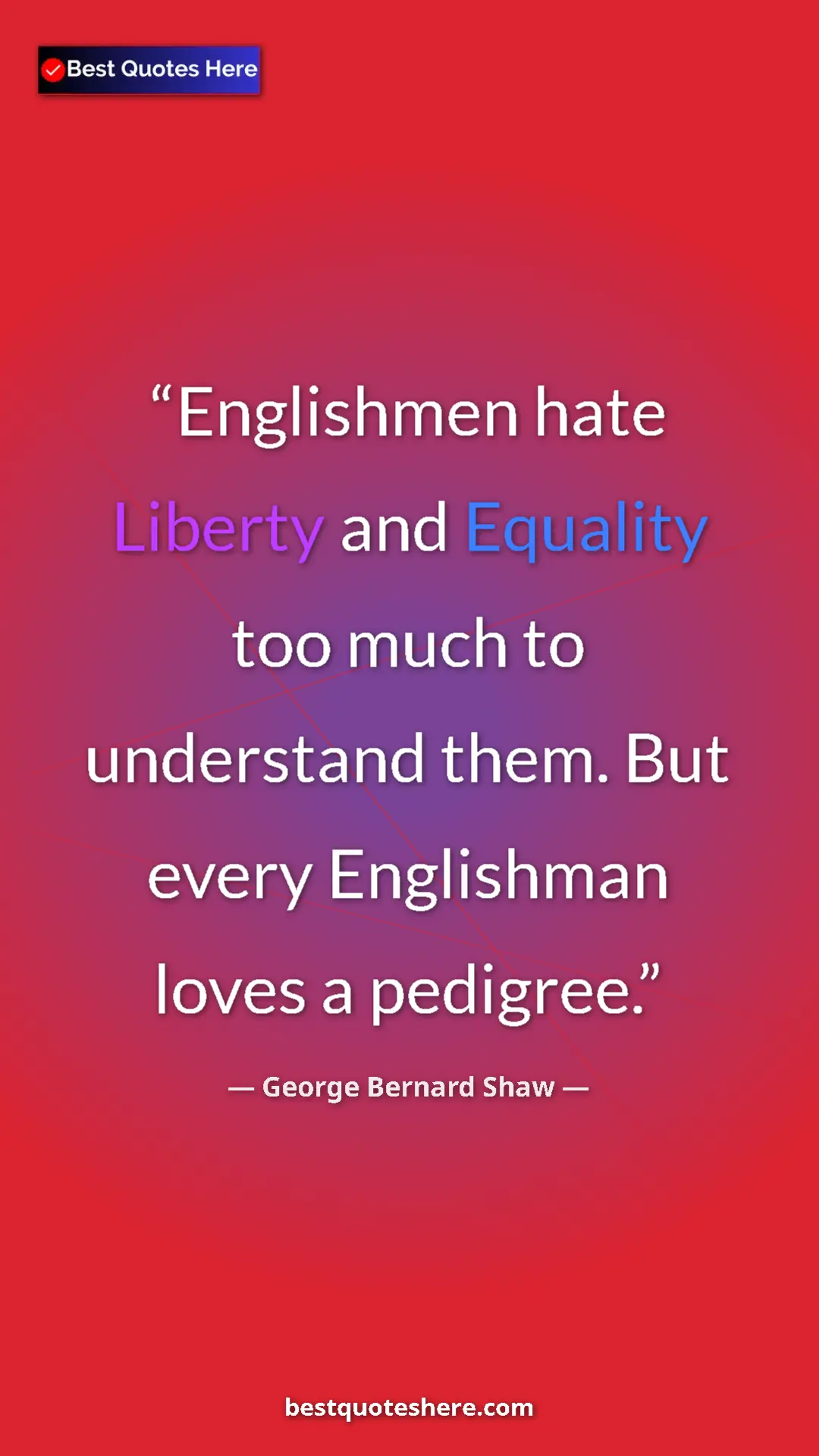 Pinterest quote poster by George Bernard Shaw: "Englishmen hate Liberty and Equality too much to understand..."