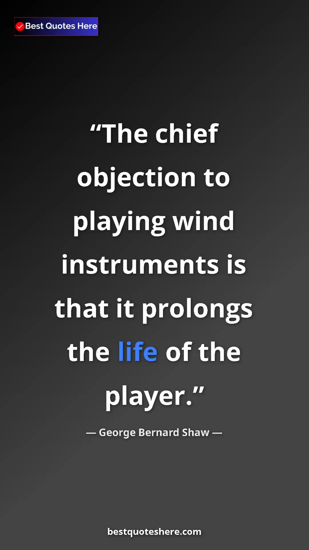 Pinterest quote poster by George Bernard Shaw: "The chief objection to playing wind instruments is that it..."