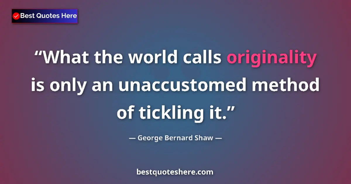 George Bernard Shaw Quote: "What the world calls originality is only an unaccustomed..." George Bernard Shaw quote: "What the world calls originality is only an unaccustomed..."