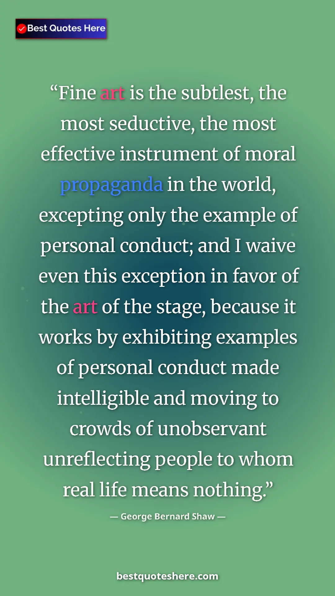 George Bernard Shaw Quote Card: "Fine art is the subtlest, the most seductive, the most..." Pinterest quote poster by George Bernard Shaw: "Fine art is the subtlest, the most seductive, the most..."