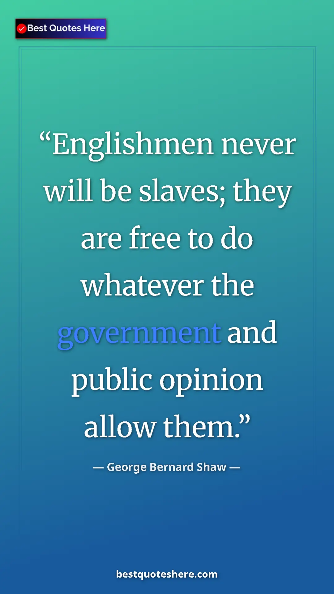 George Bernard Shaw Quote Card: "Englishmen never will be slaves; they are free to do..." Pinterest quote poster by George Bernard Shaw: "Englishmen never will be slaves; they are free to do..."