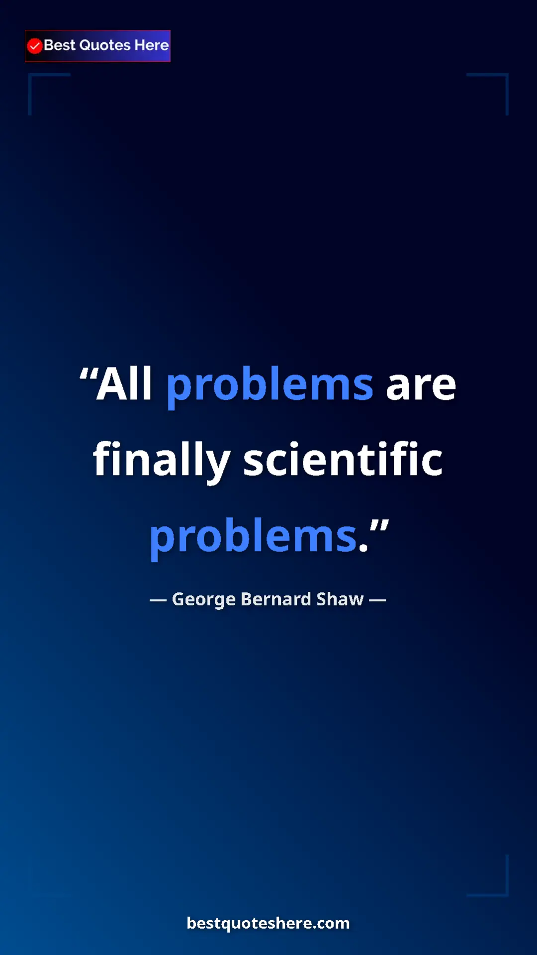 Pinterest quote poster by George Bernard Shaw: "All problems are finally scientific problems."