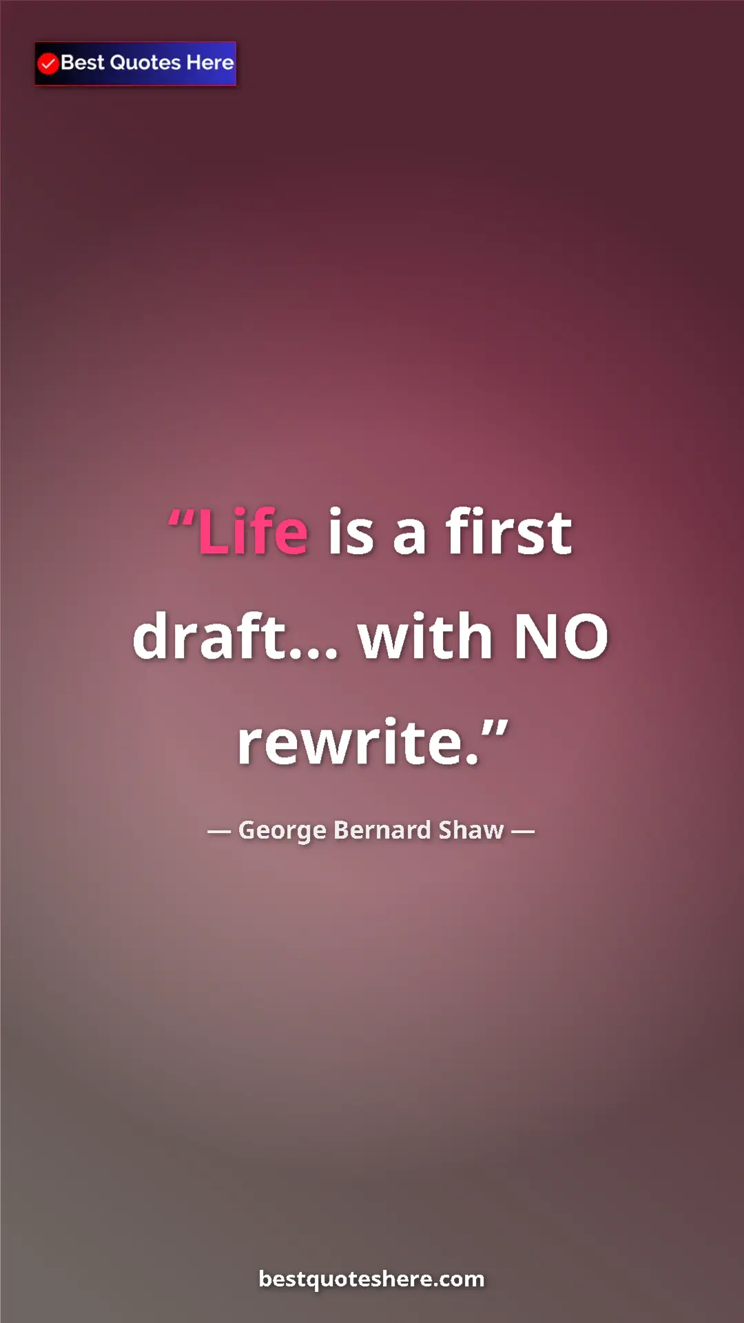 George Bernard Shaw Quote Card: "Life is a first draft... with NO rewrite." Pinterest quote poster by George Bernard Shaw: "Life is a first draft... with NO rewrite."