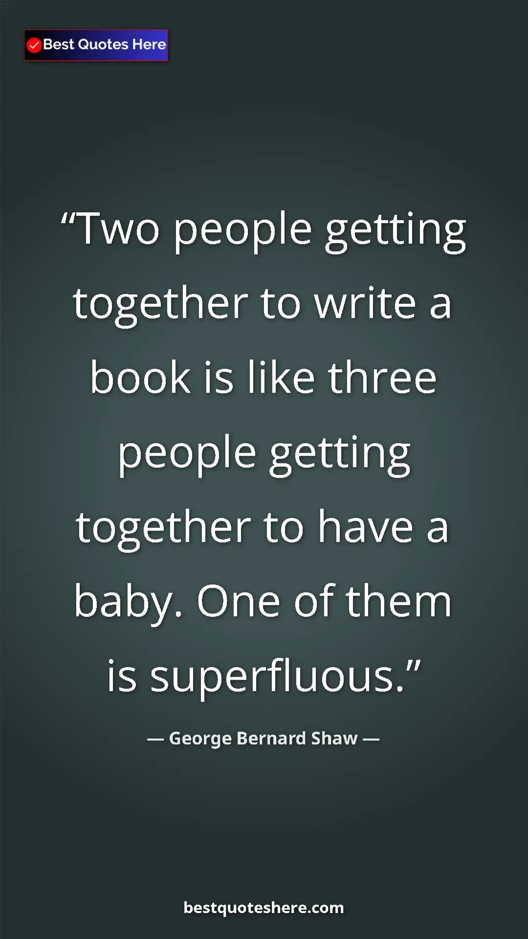Pinterest quote poster by George Bernard Shaw: "Two people getting together to write a book is like three..."