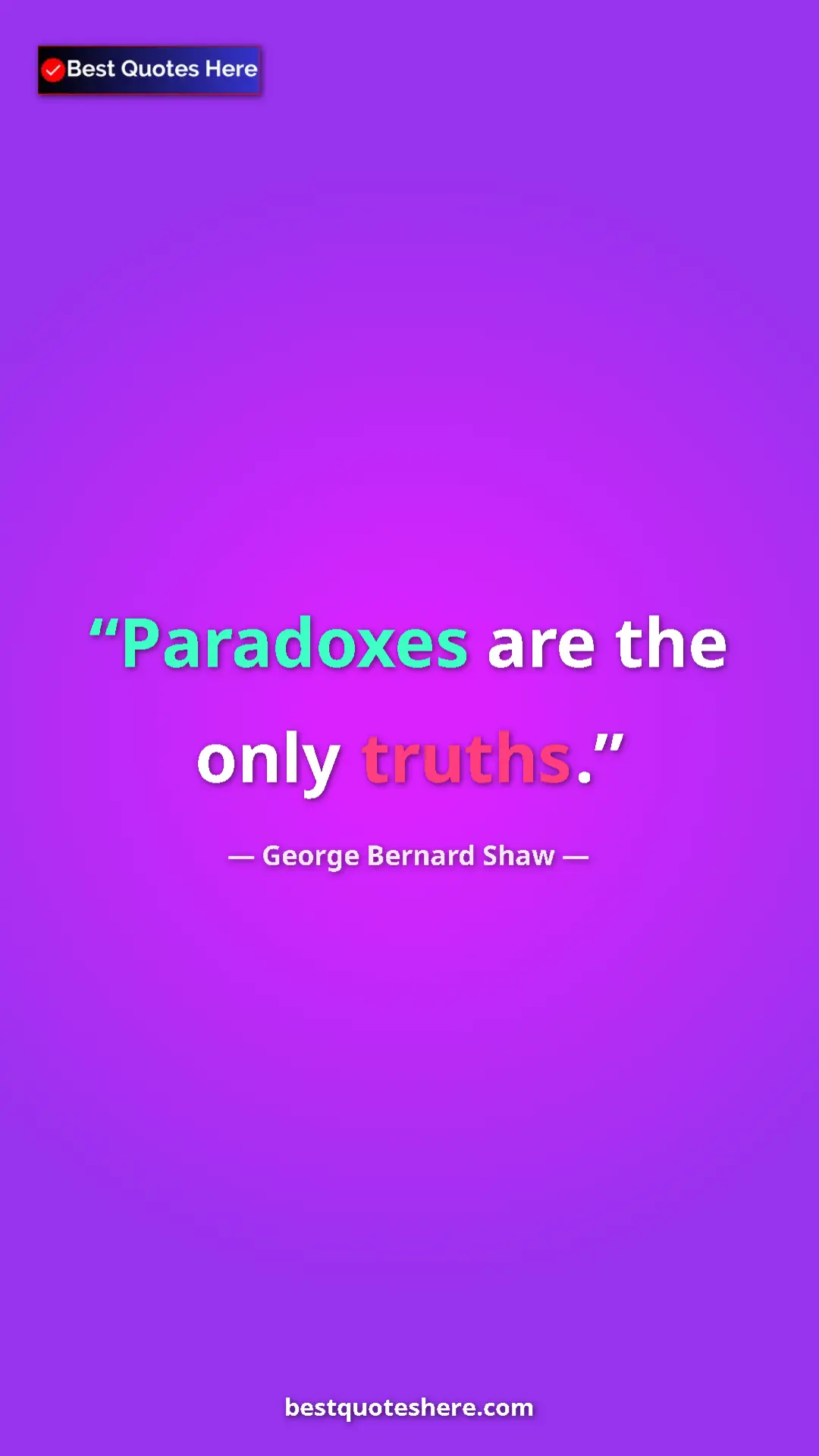 Pinterest quote poster by George Bernard Shaw: "Paradoxes are the only truths."