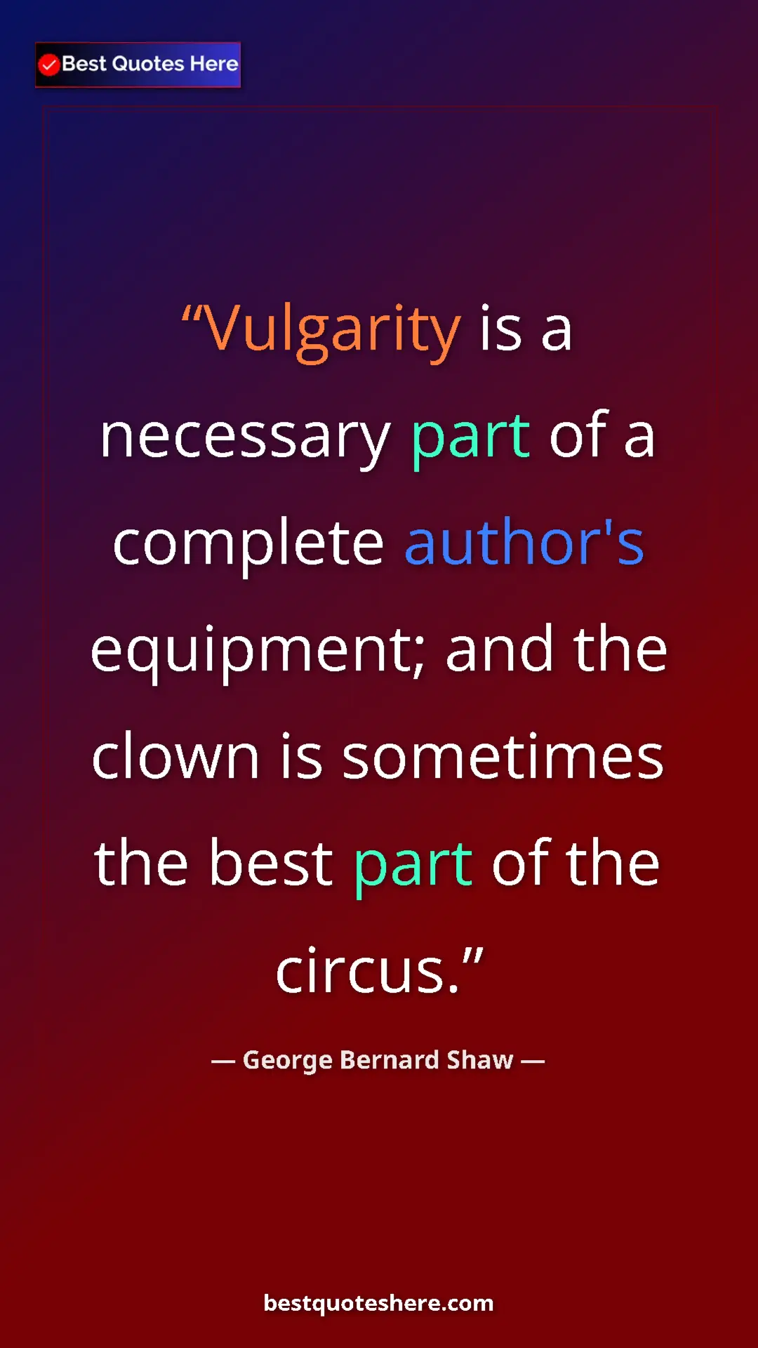 George Bernard Shaw Quote Card: "Vulgarity is a necessary part of a complete author's..." Pinterest quote poster by George Bernard Shaw: "Vulgarity is a necessary part of a complete author's..."