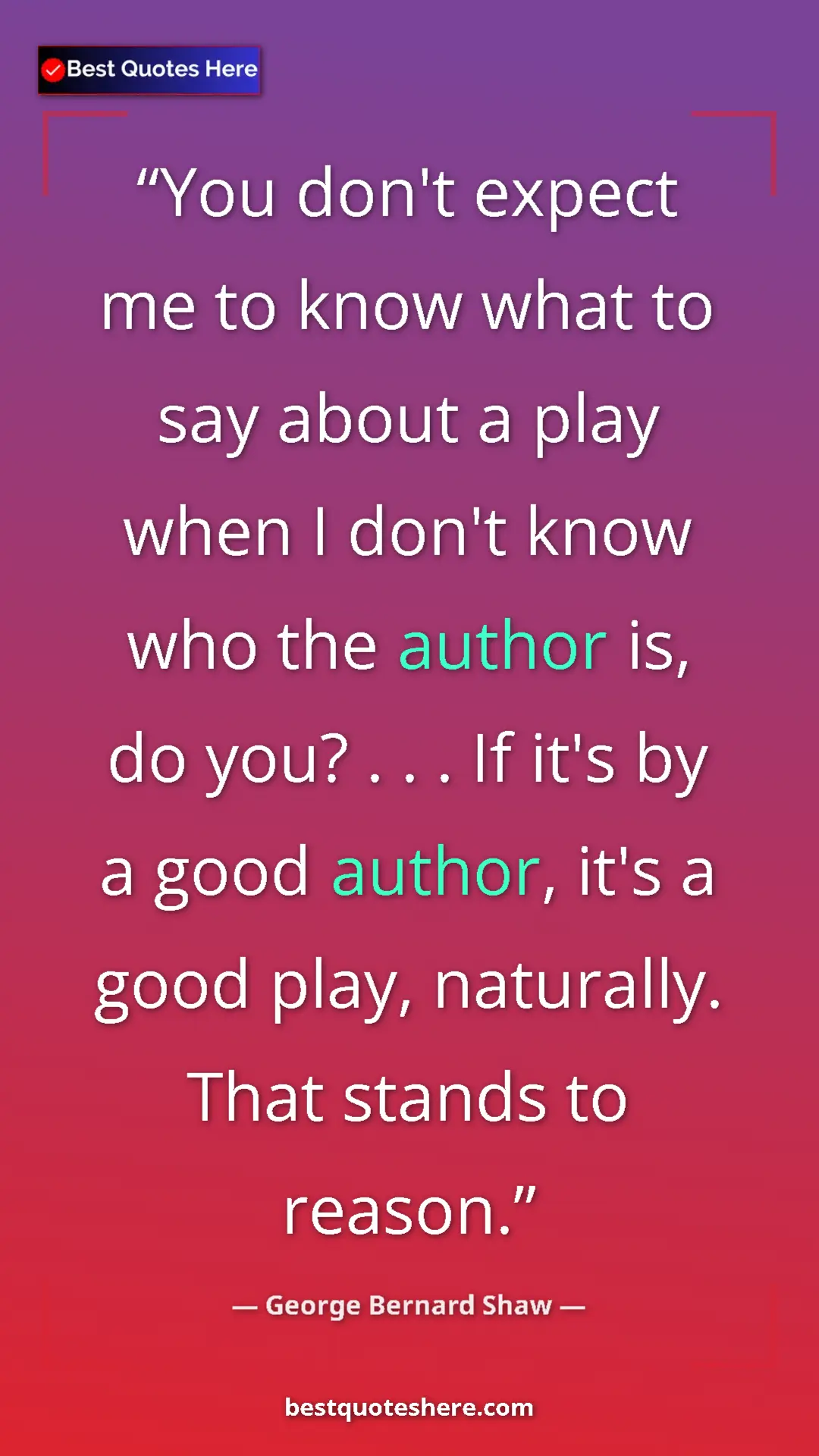 George Bernard Shaw Quote Card: "You don't expect me to know what to say about a play when I..." Pinterest quote poster by George Bernard Shaw: "You don't expect me to know what to say about a play when I..."