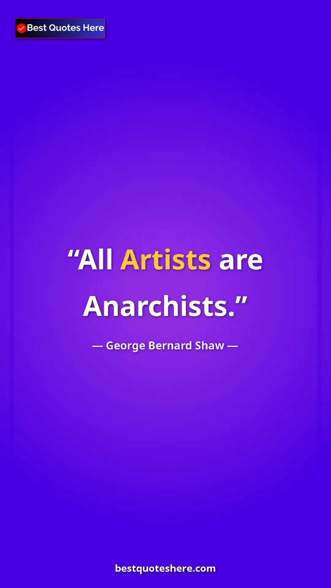 George Bernard Shaw Quote Card: "All Artists are Anarchists." Pinterest quote poster by George Bernard Shaw: "All Artists are Anarchists."