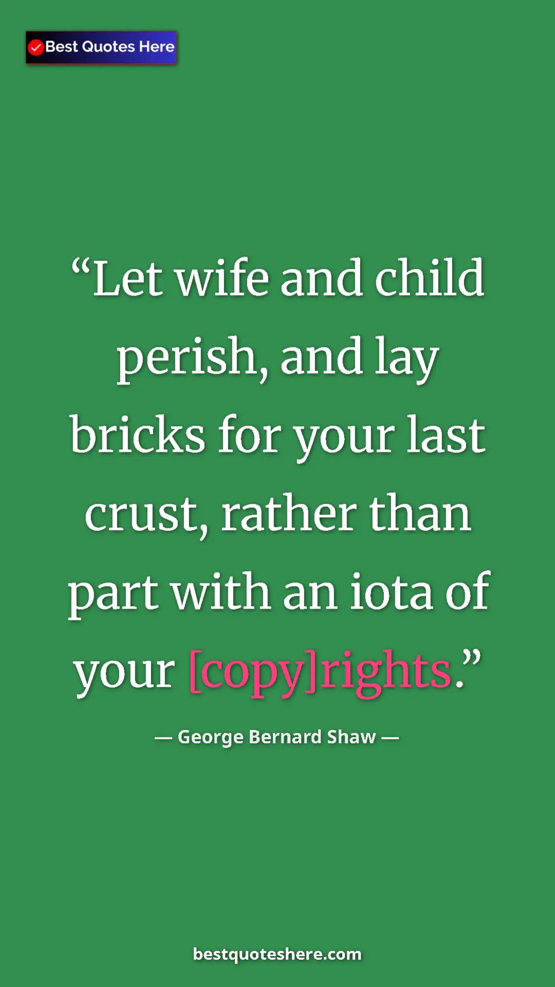 George Bernard Shaw Quote Card: "Let wife and child perish, and lay bricks for your last..." Pinterest quote poster by George Bernard Shaw: "Let wife and child perish, and lay bricks for your last..."