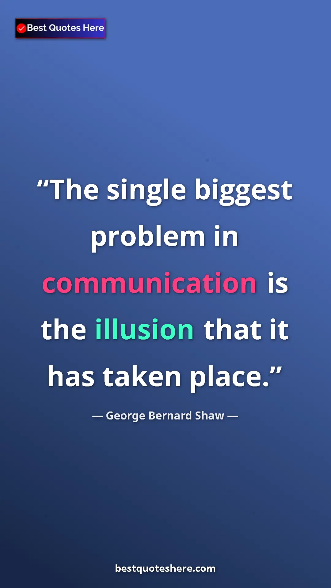 George Bernard Shaw Quote Card: "The single biggest problem in communication is the illusion..." Pinterest quote poster by George Bernard Shaw: "The single biggest problem in communication is the illusion..."