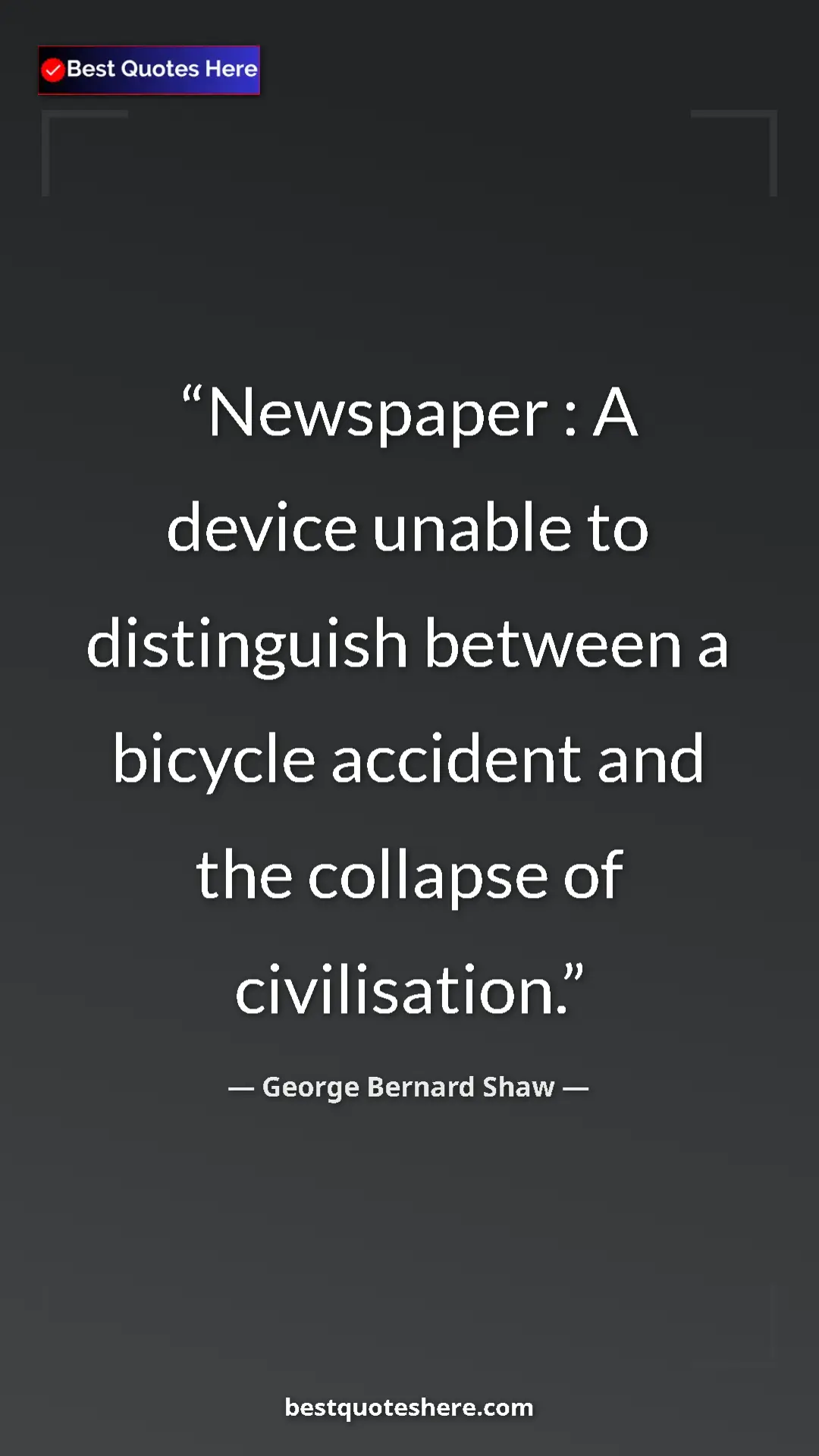 Pinterest quote poster by George Bernard Shaw: "Newspaper : A device unable to distinguish between a..."