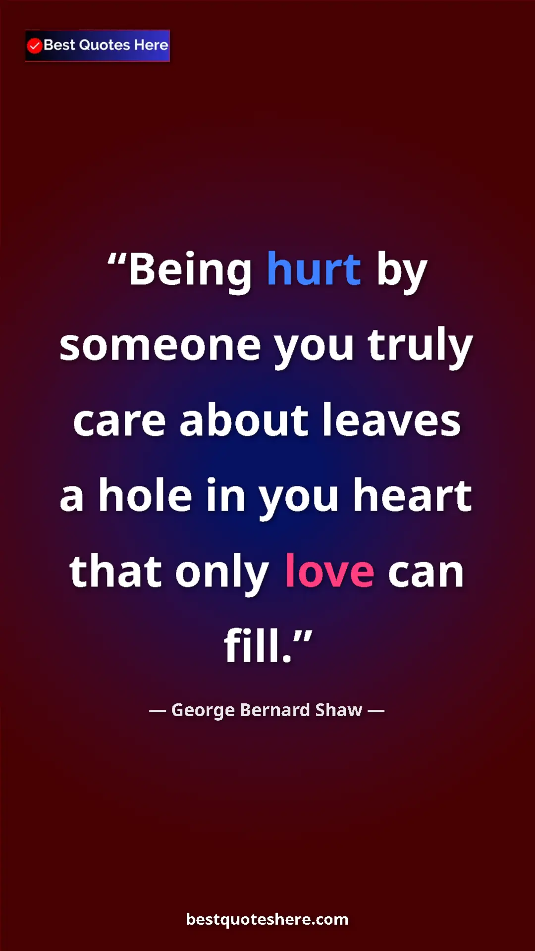 George Bernard Shaw Quote Card: "Being hurt by someone you truly care about leaves a hole in..." Pinterest quote poster by George Bernard Shaw: "Being hurt by someone you truly care about leaves a hole in..."