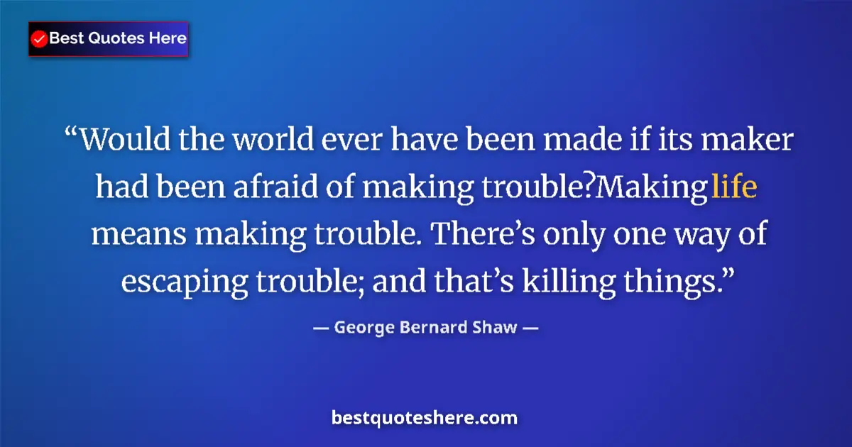 Quote by George Bernard Shaw: Would the world ever have been made if its maker h