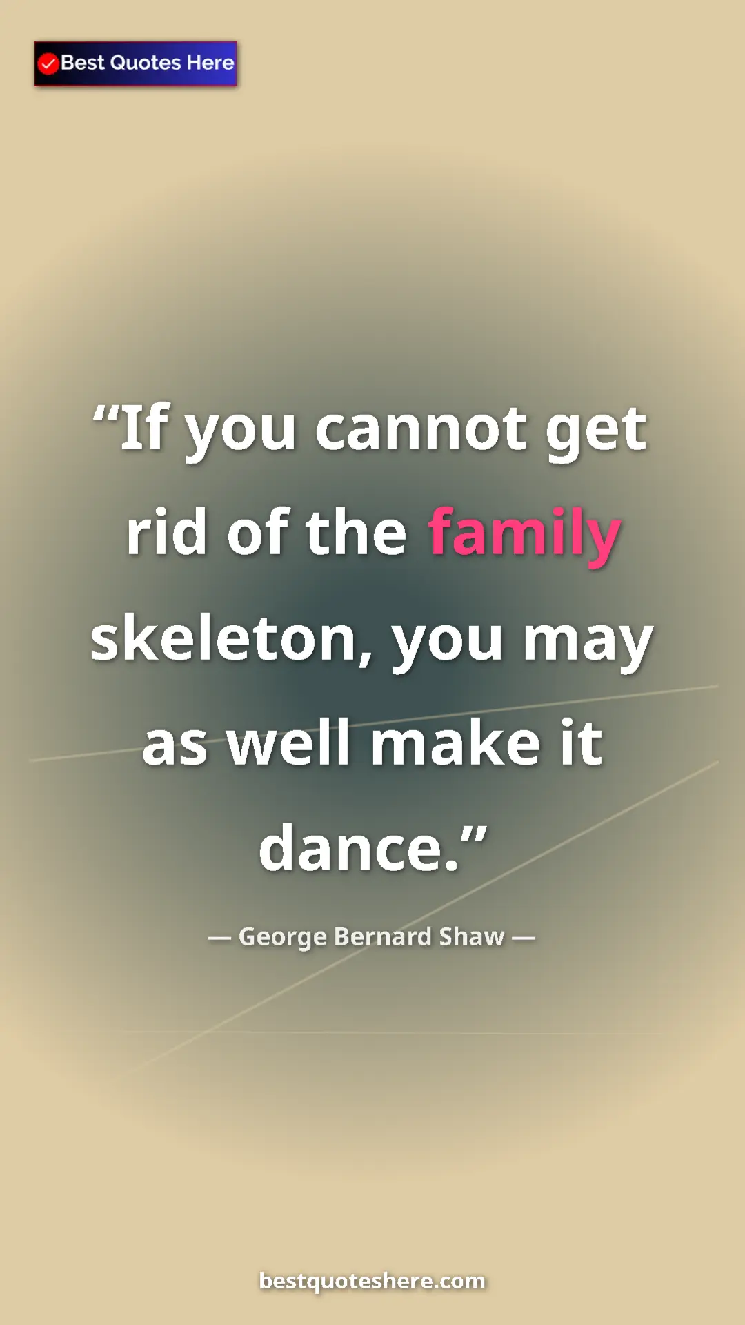 George Bernard Shaw Quote Card: "If you cannot get rid of the family skeleton, you may as..." Pinterest quote poster by George Bernard Shaw: "If you cannot get rid of the family skeleton, you may as..."
