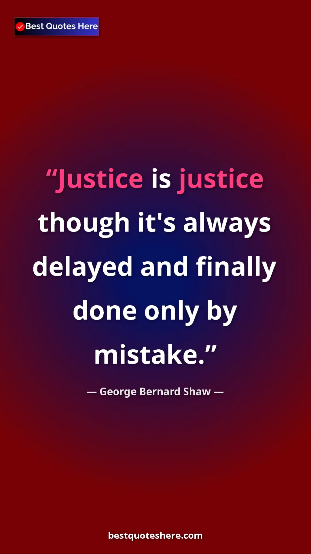 George Bernard Shaw Quote Card: "Justice is justice though it's always delayed and finally..." Pinterest quote poster by George Bernard Shaw: "Justice is justice though it's always delayed and finally..."