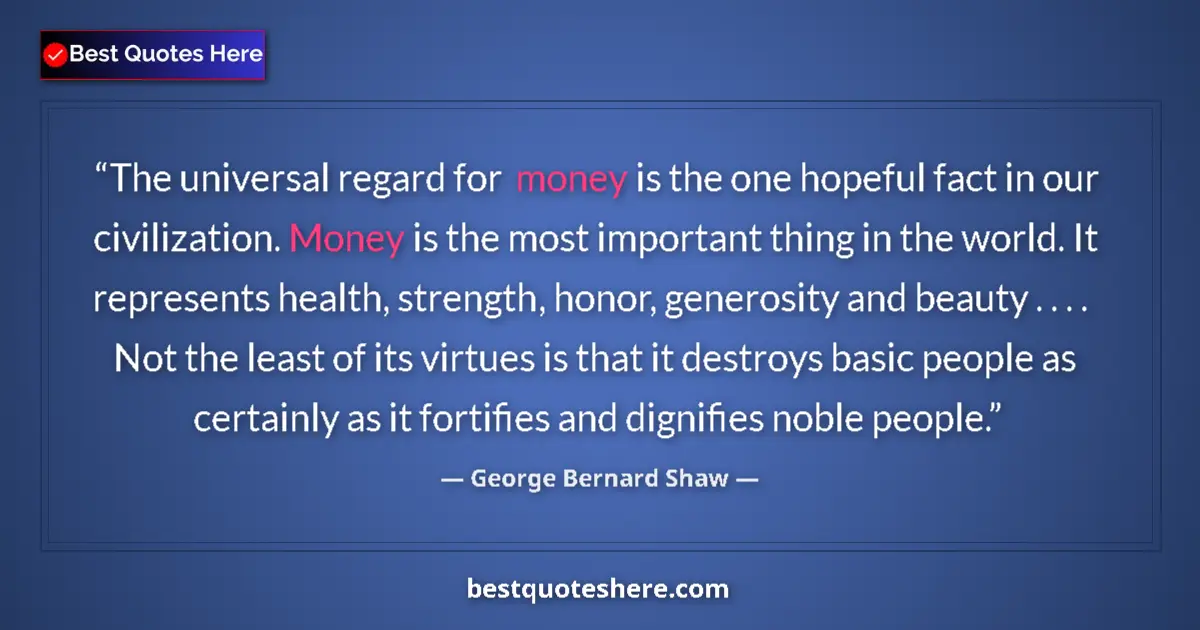 Quote by George Bernard Shaw: The universal regard for money is the one hopeful
