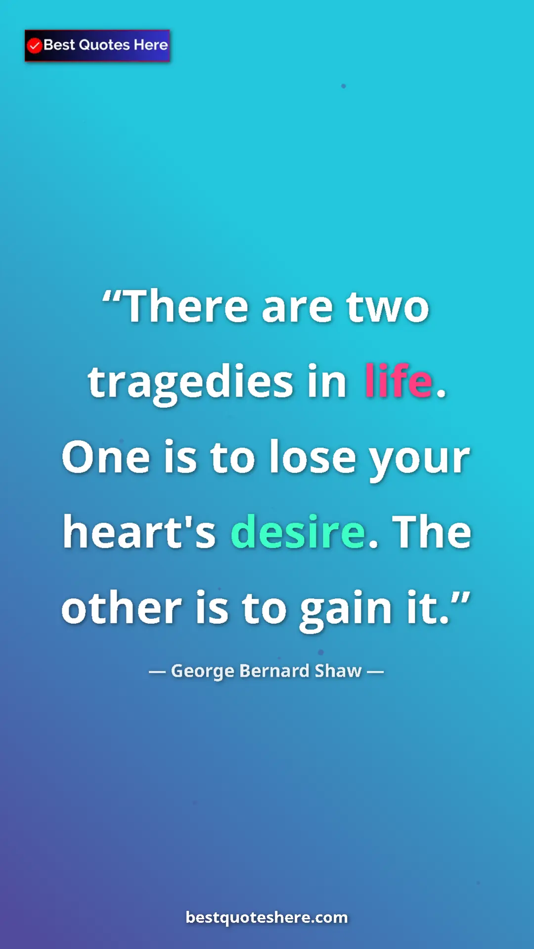 George Bernard Shaw Quote Card: "There are two tragedies in life. One is to lose your..." Pinterest quote poster by George Bernard Shaw: "There are two tragedies in life. One is to lose your..."